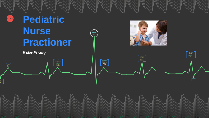 Pediatric Nurse Practitioner by Katie P. on Prezi