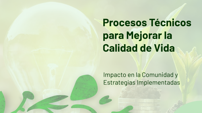 Procesos Técnicos para Mejorar la Calidad de Vida by OMAR GONZALEZ on Prezi