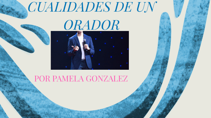 Cualidades De Un Orador By Pamela Gonzalez On Prezi