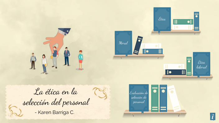 La ética en la selección del personal by Karen Barriga on Prezi