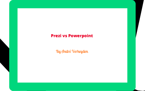 Prezi vs Powerpoint by André Verheyden on Prezi