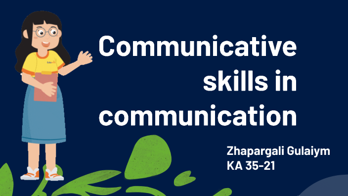 Communicative skills in communication by Gulaiym Zhapargali on Prezi