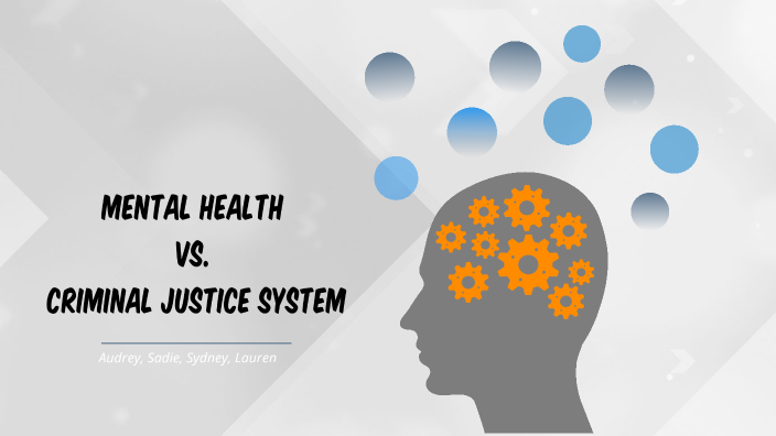 Criminal Justice and Mental Health by Sadie Schultz on Prezi