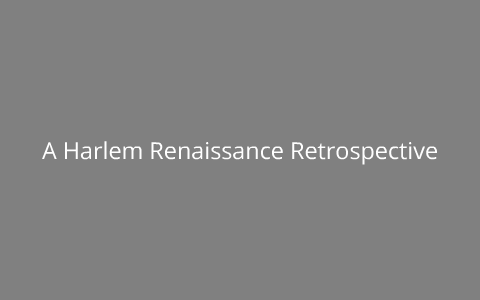 A Harlem Renaissance Retrospective by Jesse Brownell on Prezi