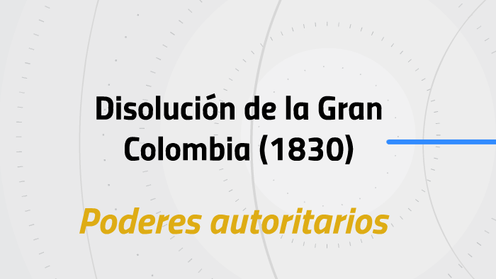 Disolución De La Gran Colombia 1830 By Larissa Alvarez On Prezi 7713