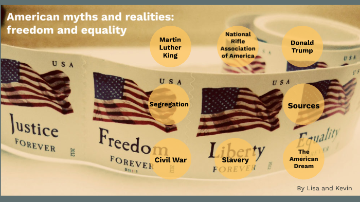 American Myths And Realities American myths and realities: freedom and equality by Lisa M on Prezi