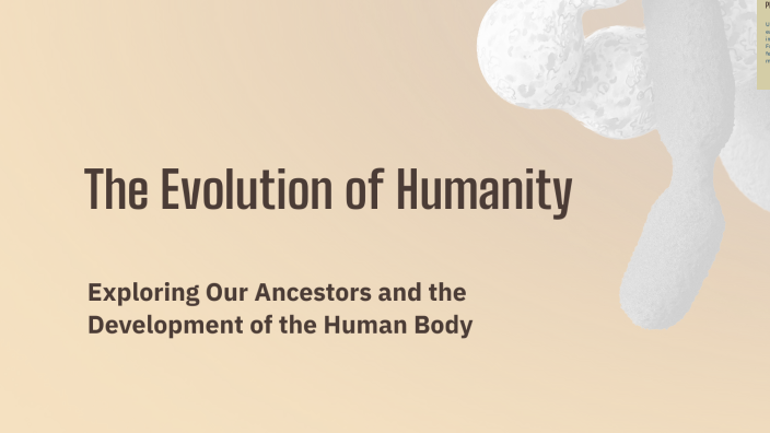 The Evolution of Humanity by Colton Elliott on Prezi