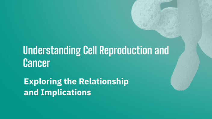 Understanding Cell Reproduction and Cancer by David Ramirez Campos on Prezi