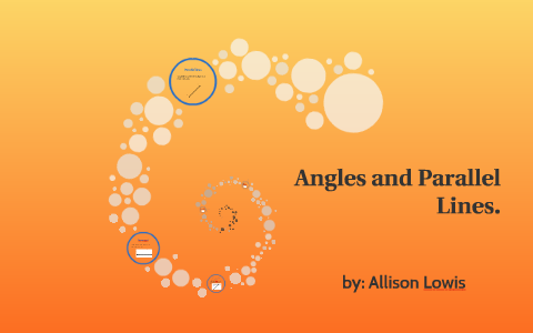 Angles and Parallel Lines. by Allison Lowis on Prezi