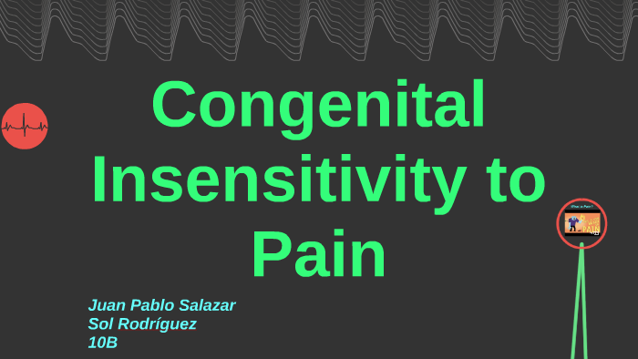 Congenital Insensitivity to Pain by sol Rodriguez on Prezi