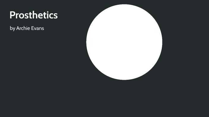 Prosthetics by Archie Evans on Prezi