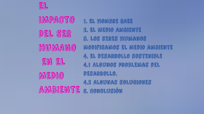 EL IMPACTO DEL SER HUMANO EN EL MEDIO AMBIENTE by Crespo Juan on Prezi