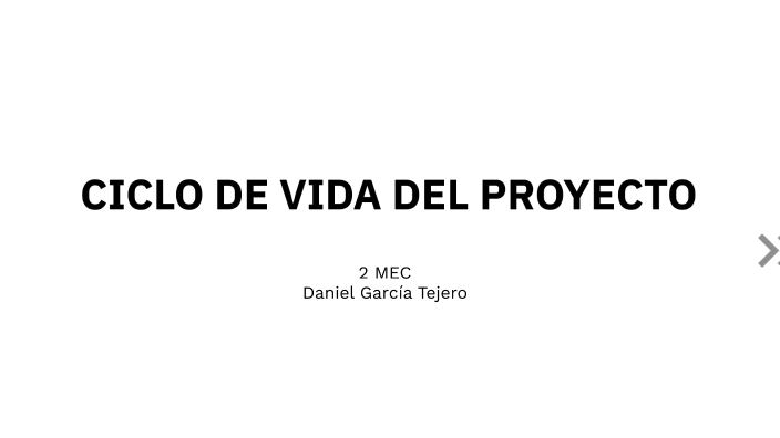 CICLO DE VIDA DEL PROYECTO by Daniel García Tejero on Prezi