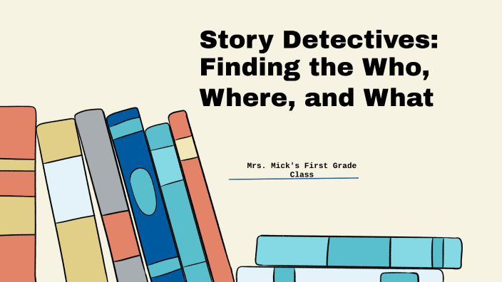 Story Elements: The Who, Where, and Why of a Story. by Kalyn Mick on Prezi