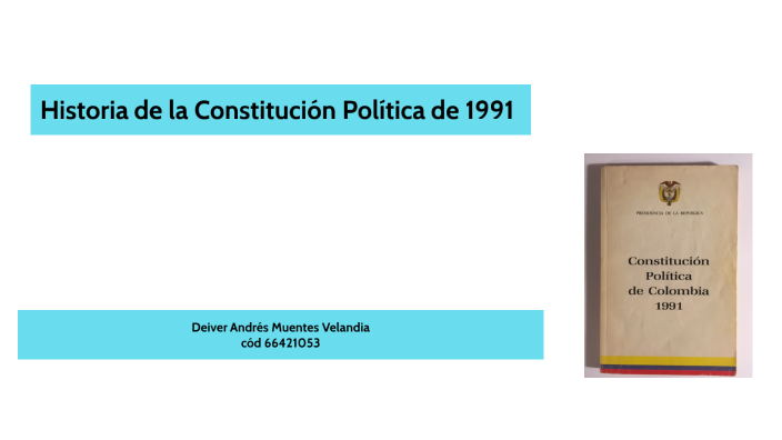 Historia De La Constitución Política De 1991 By Deiver Andrés Muentes ...