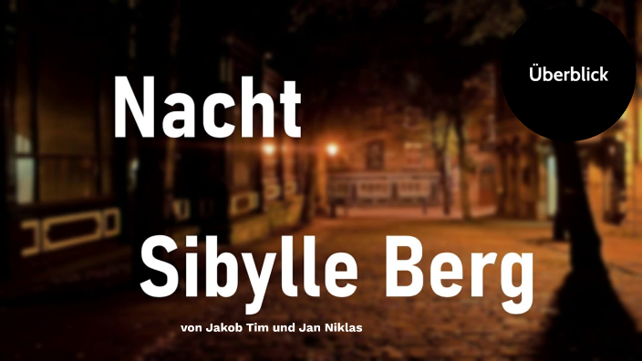 Nacht Sibylle Berg Interpretation Kurzgeschichte Nacht by Jakob Biedermann on Prezi