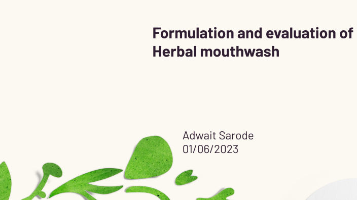 Formulation and evaluation of Herbal mouthwash by Adi s on Prezi