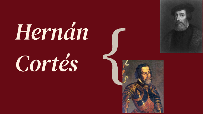 hernan cortes by Alexa PEREZ on Prezi