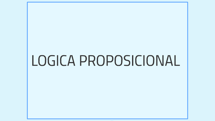 LOGICA PROPOSICIONAL by samuel cerda on Prezi