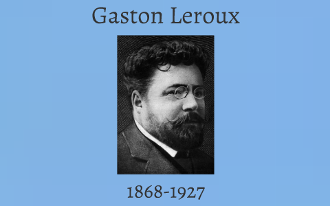 Gaston Leroux by Laura Jones on Prezi