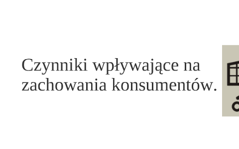 Czynniki Wpływające Na Zachowania Konsumentów. By Kamil Lacki On Prezi