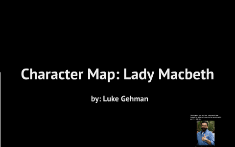Character Map: Lady Macbeth by Luke Gehman on Prezi