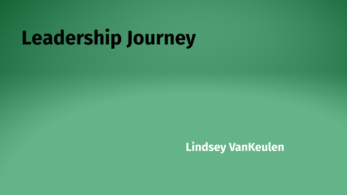 Leadership Journey by Lindsey VanKeulen on Prezi