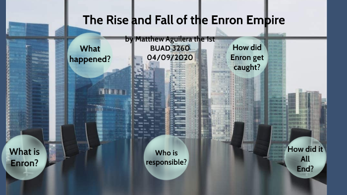 The Rise And Fall Of The Enron Empire By Matthew Aguilera