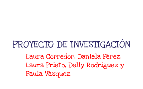PROYECTO DE INVESTIGACIÓN by Laura Prieto Cortés on Prezi