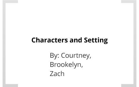 Characters and Setting by Zach Frank on Prezi