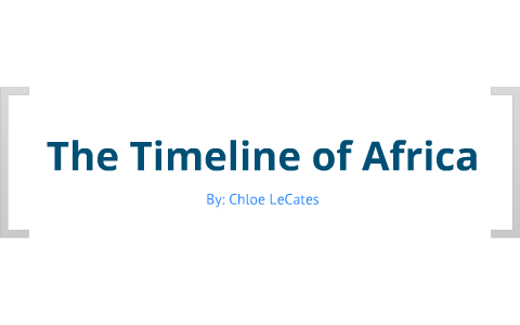 Timeline of Africa by Cleca LeCates on Prezi