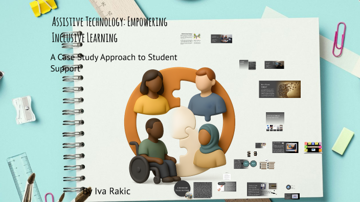 Assistive Technology: Empowering Inclusive Learning by Iva Rakic on Prezi