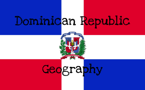 Dominican Republic Geography by Morgan Temkin