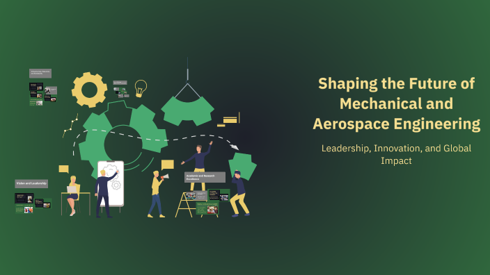 Shaping the Future of Mechanical and Aerospace Engineering by Z X on Prezi