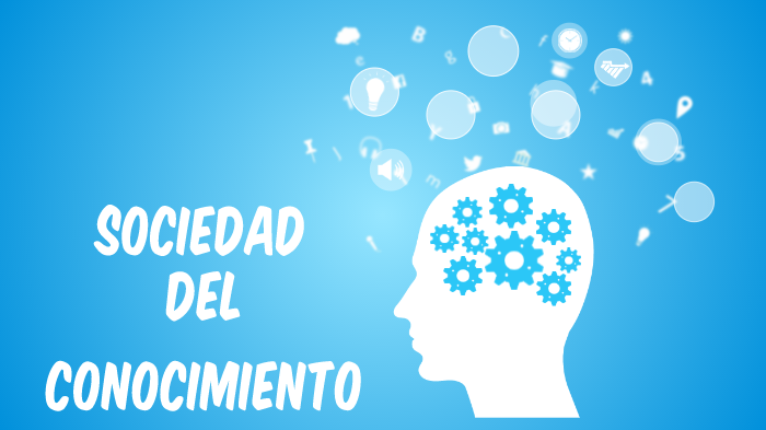 sociedad del conocimiento by Abigail Sedano on Prezi