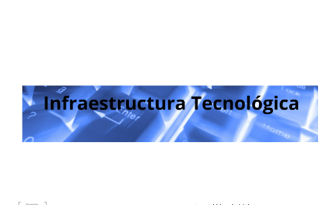Infraestructura Tecnologica by on Prezi