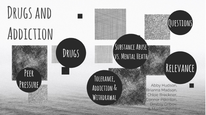 Drugs and Addiction by Mariah Pierce on Prezi