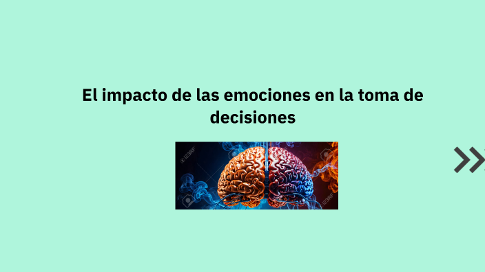 El impacto de las emociones en la toma de decisiones by Yanina Condori ...