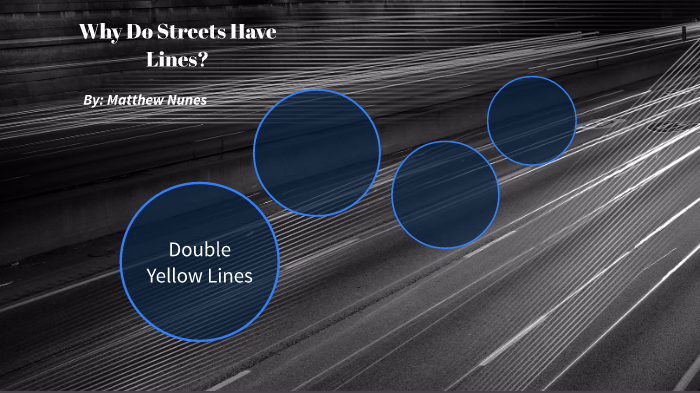 why-do-streets-have-lines-by-matthew-nunes-on-prezi