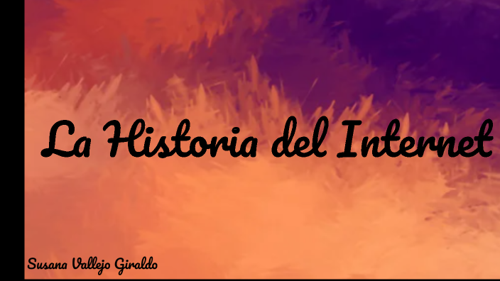 La Historia del internet by Susana Vallejo Giraldo on Prezi
