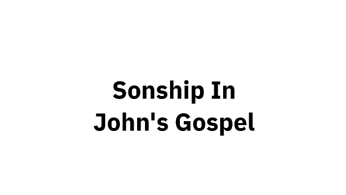 Sonship In John's Gospel by Stephen Young on Prezi