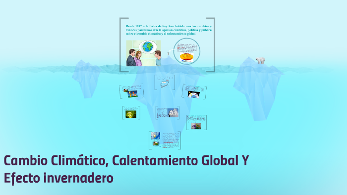 Cambio Climatico, Calentamiento Global by alberto fuentes on Prezi