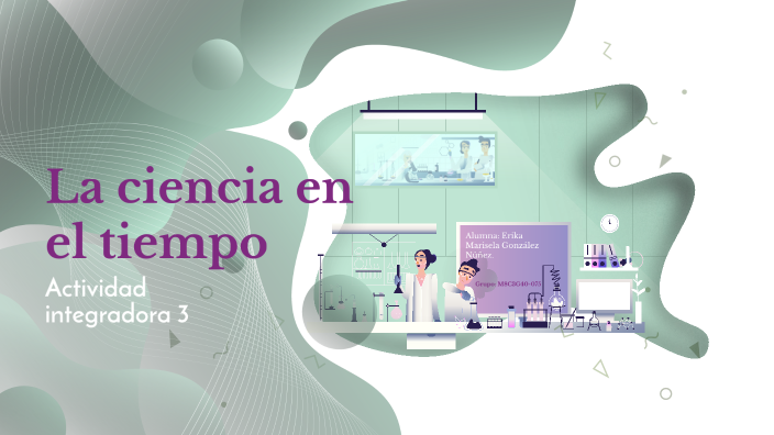 La ciencia en el tiempo by Erika Marisela Gonzalez Nunez on Prezi