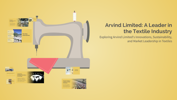 Arvind Limited: A Leader in the Textile Industry by Pavani Reddy on Prezi