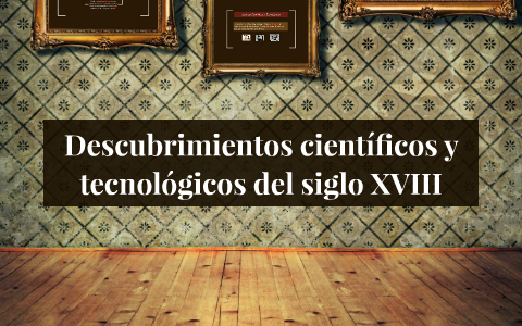 Descubrimientos científicos y tecnológicos del siglo XVIII by Scarlett ...