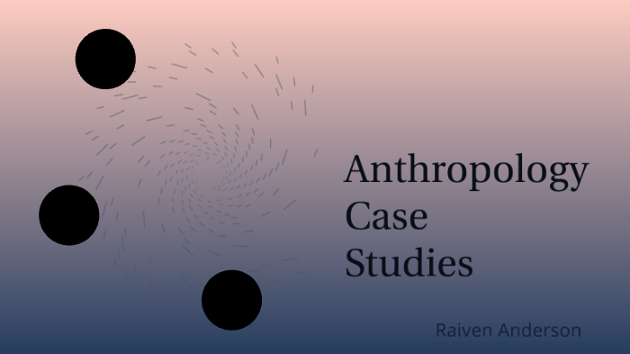 case study of anthropology