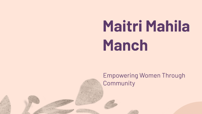 Maitri Mahila Manch by Radhika Bhatt on Prezi
