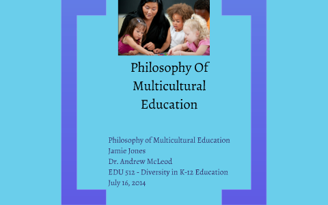 Philosophy Of Multicultural Education by jamie jones on Prezi