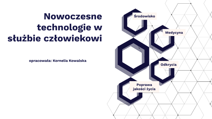 Nowoczesne Technologie W Służbie Człowiekowi By Kornelia Kowalska On Prezi