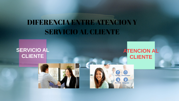 DIFERENCIA ENTRE ATENCION Y SERVICIO AL CLIENTE by Deyanira Trujillo on